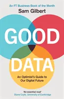 Good Data - Ghidul unui optimist pentru viitorul nostru digital - Good Data - An Optimist's Guide to Our Digital Future