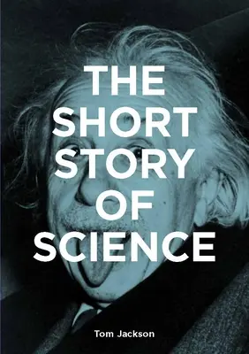 Scurta poveste a științei: Un ghid de buzunar pentru principalele istorii, experimente, teorii, instrumente și metode - The Short Story of Science: A Pocket Guide to Key Histories, Experiments, Theories, Instruments and Methods
