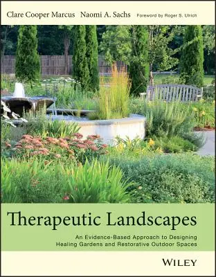 Therapeutic Landscapes: O abordare bazată pe dovezi a proiectării grădinilor vindecătoare și a spațiilor exterioare restaurative - Therapeutic Landscapes: An Evidence-Based Approach to Designing Healing Gardens and Restorative Outdoor Spaces