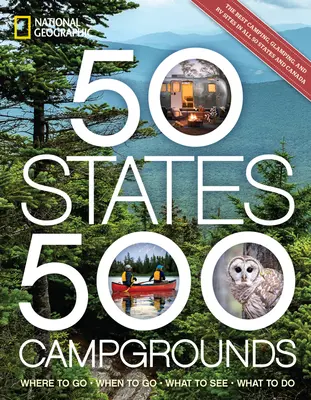 50 de state, 500 de campinguri: Unde să mergeți, Când să mergeți, Ce să vedeți, Ce să faceți - 50 States, 500 Campgrounds: Where to Go, When to Go, What to See, What to Do