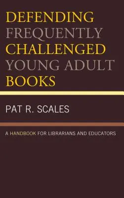 Defending Frequently Challenged Young Adult Books: Un manual pentru bibliotecari și educatori - Defending Frequently Challenged Young Adult Books: A Handbook for Librarians and Educators