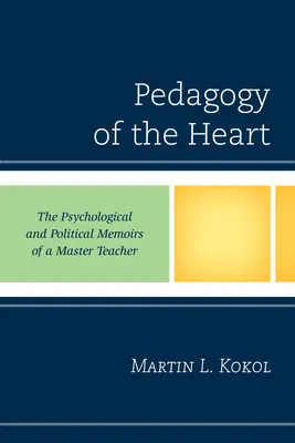Pedagogia inimii: Memoriile psihologice și politice ale unui maestru profesor - Pedagogy of the Heart: The Psychological and Political Memoirs of a Master Teacher