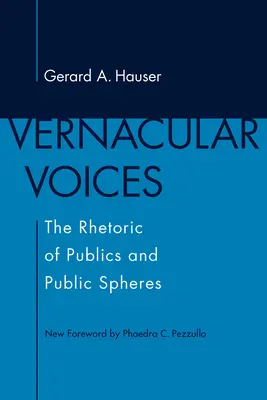 Vernacular Voices: Retorica publicurilor și a sferelor publice: The Rhetoric of Publics and Public Spheres - Vernacular Voices: The Rhetoric of Publics and Public Spheres