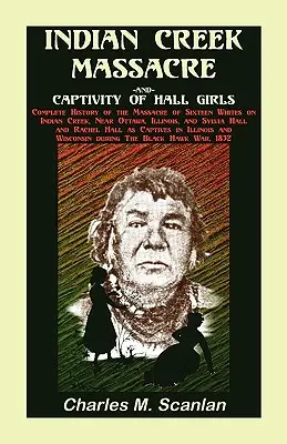 Masacrul de la Indian Creek și captivitatea fetelor Hall: Istoria completă a masacrului a șaisprezece albi - Indian Creek Massacre and Captivity of Hall Girls: Complete History of the Massacre of Sixteen Whites