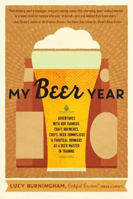 Anul meu al berii: Aventuri cu cultivatori de hamei, producători de bere artizanală, bucătari, somelieri de bere și băutori fanatici ca maestru al berii în formare - My Beer Year: Adventures with Hop Farmers, Craft Brewers, Chefs, Beer Sommeliers, and Fanatical Drinkers as a Beer Master in Trainin