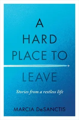 Un loc greu de părăsit: Stories from a Restless Life (Povești dintr-o viață agitată) - A Hard Place to Leave: Stories from a Restless Life