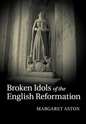 Idolii rupți ai Reformei engleze - Broken Idols of the English Reformation