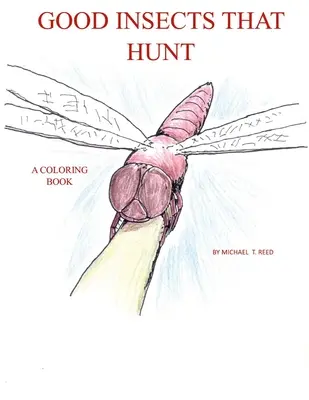 Insecte bune care vânează: O carte de colorat - Good Insects that Hunt: A Coloring Book
