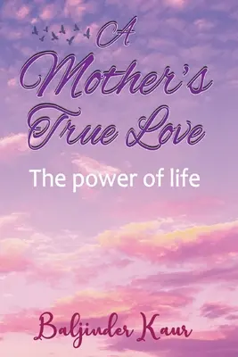 Dragostea adevărată a unei mame: Puterea vieții - A Mother's True Love: The Power Of Life