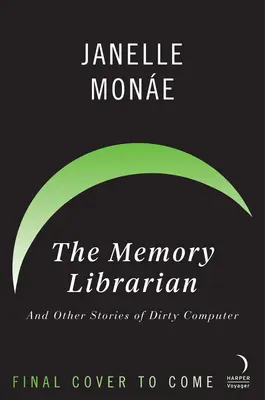 The Memory Librarian: And Other Stories of Dirty Computer (Și alte povești cu calculatoare murdare) - The Memory Librarian: And Other Stories of Dirty Computer