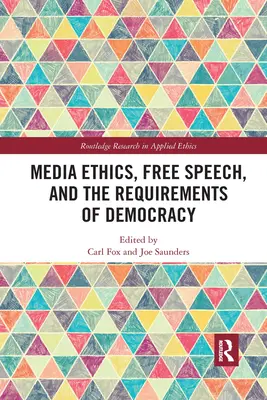 Etica mass-media, libertatea de exprimare și cerințele democrației - Media Ethics, Free Speech, and the Requirements of Democracy
