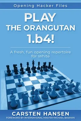 Play the Orangutan: 1.b4: Un repertoriu de deschidere proaspăt și distractiv pentru Alb - Play the Orangutan: 1.b4: A fresh, fun opening repertoire for White