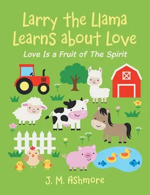 Larry the Llama învață despre dragoste: Dragostea este un fruct al Duhului - Larry the Llama Learns About Love: Love Is a Fruit of the Spirit