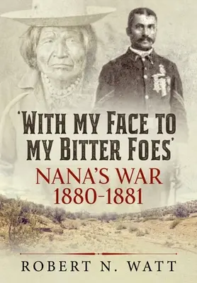 Cu fața la dușmanii mei amari: Războiul lui Nana 1880-1881 - With My Face to My Bitter Foes: Nana's War 1880-1881