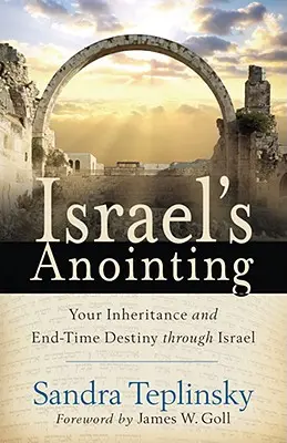 Ungerea lui Israel: Moștenirea ta și destinul din vremea sfârșitului prin Israel - Israel's Anointing: Your Inheritance and End-Time Destiny Through Israel