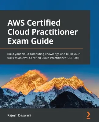 Ghid pentru examenul AWS Certified Cloud Practitioner: Dezvoltă-ți cunoștințele de cloud computing și dezvoltă-ți abilitățile ca AWS Certified Cloud Practitioner (CLF-C0 - AWS Certified Cloud Practitioner Exam Guide: Build your cloud computing knowledge and build your skills as an AWS Certified Cloud Practitioner (CLF-C0