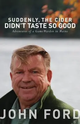 Dintr-o dată, cidrul nu a mai avut un gust atât de bun: Aventurile unui paznic de vânătoare în Maine - Suddenly, the Cider Didn't Taste So Good: Adventures of a Game Warden in Maine