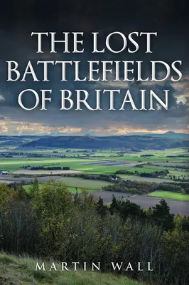Câmpurile de luptă pierdute ale Marii Britanii - The Lost Battlefields of Britain