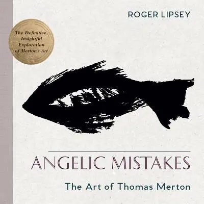 Angelic Mistakes: Arta lui Thomas Merton - Angelic Mistakes: The Art of Thomas Merton