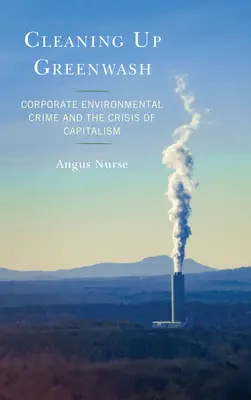 Cleaning Up Greenwash: Criminalitatea corporativă de mediu și criza capitalismului - Cleaning Up Greenwash: Corporate Environmental Crime and the Crisis of Capitalism