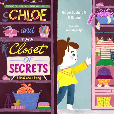 Chloe și dulapul cu secrete: O carte despre minciună - Chloe and the Closet of Secrets: A Book about Lying