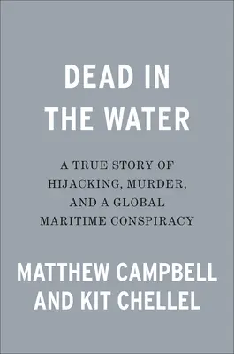 Mort în apă: O poveste adevărată despre deturnare, crimă și o conspirație maritimă globală - Dead in the Water: A True Story of Hijacking, Murder, and a Global Maritime Conspiracy