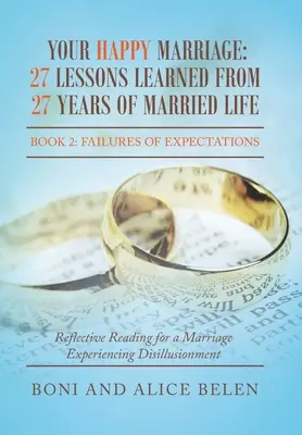 Căsătoria ta fericită: 27 de lecții învățate din 27 de ani de viață conjugală: Cartea 2: Eșecul așteptărilor - Your Happy Marriage: 27 Lessons Learned from 27 Years of Married Life: Book 2: Failures of Expectations