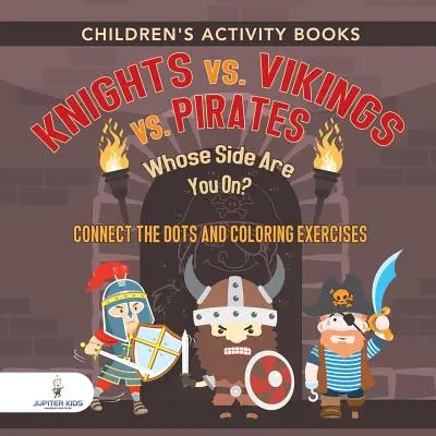 Cărți de activități pentru copii. Cavaleri vs. Vikingi vs. Pirați: De partea cui ești? Conectează punctele și exerciții de colorat. Stimulatori de creativitate pentru copii - Children's Activity Books. Knights vs. Vikings vs. Pirates: Whose Side Are You On? Connect the Dots and Coloring Exercises. Creative Boosters for Kids