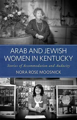 Femeile arabe și evreiești din Kentucky: Povești de acomodare și îndrăzneală - Arab and Jewish Women in Kentucky: Stories of Accommodation and Audacity