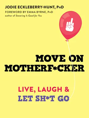 Mergi mai departe, nenorocitule: Live, Laugh, and Let Sh*t Go - Move on Motherf*cker: Live, Laugh, and Let Sh*t Go