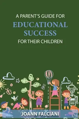 Ghidul părinților pentru succesul educațional al copiilor lor (A Parent's Guide for Educational Success for Their Children) - A Parent's Guide for Educational Success for Their Children