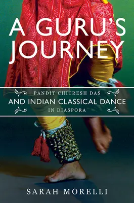 Călătoria unui guru: Pandit Chitresh Das și dansul clasic indian în diaspora - A Guru's Journey: Pandit Chitresh Das and Indian Classical Dance in Diaspora