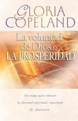 La Voluntad de Dios Es La Prosperidad: Voința lui Dumnezeu este prosperitatea - La Voluntad de Dios Es La Prosperidad: God's Will Is Prosperity