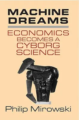 Machine Dreams: Economia devine o știință cyborg - Machine Dreams: Economics Becomes a Cyborg Science