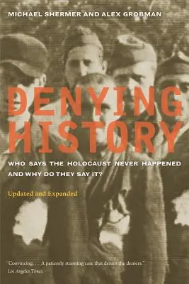 Negarea istoriei: Cine spune că Holocaustul nu a avut loc și de ce o spune? Actualizat și extins - Denying History: Who Says the Holocaust Never Happened and Why Do They Say It? Updated and Expanded