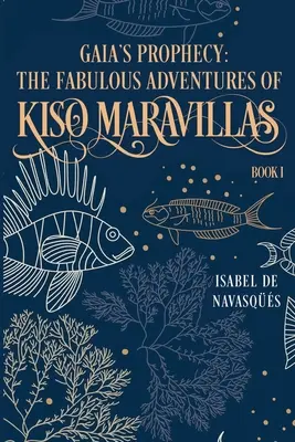 Profeția lui Gaia: Fabuloasele aventuri ale lui Kiso Maravillas, Cartea I - Gaia's Prophecy: The Fabulous Adventures of Kiso Maravillas, Book I