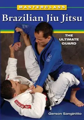 Masterclass Brazilian Jiu Jitsu: Garda supremă - Masterclass Brazilian Jiu Jitsu: The Ultimate Guard