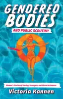 Corpuri de gen și control public - povești de femei despre priviri, străini și rezistență feroce - Gendered Bodies and Public Scrutiny - Women's Stories of Staring, Strangers, and Fierce Resistance
