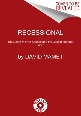 Recessional: Moartea libertății de exprimare și costul unui prânz gratuit (The Death of Free Speech and the Cost of a Free Lunch) - Recessional: The Death of Free Speech and the Cost of a Free Lunch