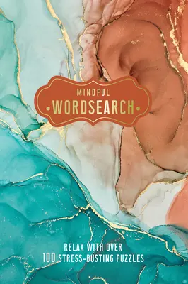 Mindful Wordsearch: Relaxează-te cu peste 100 de puzzle-uri antistres - Mindful Wordsearch: Relax with Over 100 Stress-Busting Puzzles