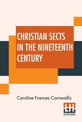 Sectele creștine în secolul al XIX-lea: Într-o serie de scrisori către o doamnă - Christian Sects In The Nineteenth Century: In A Series Of Letters To A Lady