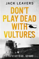 Don't Play Dead with Vultures - Dacă trebuie să pleci... pleacă tare - Don't Play Dead with Vultures - If you've got to go... go hard