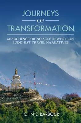 Călătorii ale transformării: Searching for No-Self in Western Buddhist Travel Narratives - Journeys of Transformation: Searching for No-Self in Western Buddhist Travel Narratives
