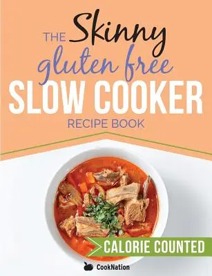 The Skinny Gluten Free Slow Cooker Recipe Book: Rețete delicioase fără gluten sub 300, 400 și 500 de calorii - The Skinny Gluten Free Slow Cooker Recipe Book: Delicious Gluten Free Recipes Under 300, 400 And 500 Calories