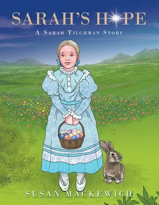 Speranța lui Sarah: O poveste a lui Sarah Tilghman - Sarah's Hope: A Sarah Tilghman Story
