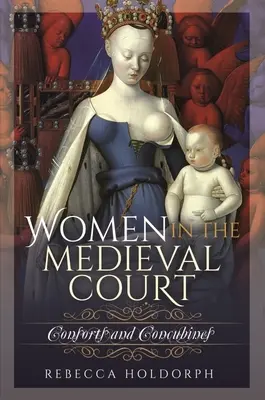 Femeile la Curtea Medievală: Consorți și concubine - Women in the Medieval Court: Consorts and Concubines