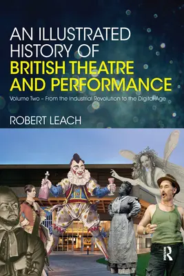 O istorie ilustrată a teatrului și spectacolului britanic: Volumul doi - De la revoluția industrială la era digitală - An Illustrated History of British Theatre and Performance: Volume Two - From the Industrial Revolution to the Digital Age