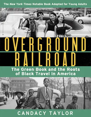Overground Railroad (adaptarea pentru tineri adulți): Cartea verde și rădăcinile călătoriei negrilor în America (The Green Book and the Roots of Black Travel in America) - Overground Railroad (the Young Adult Adaptation): The Green Book and the Roots of Black Travel in America