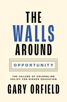 Zidurile din jurul oportunității: Eșecul politicii pentru învățământul superior care nu ține cont de culoare - The Walls Around Opportunity: The Failure of Colorblind Policy for Higher Education