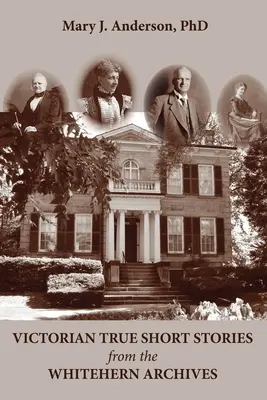 Povestiri victoriene adevărate din arhivele Whitehern - Victorian True Short Stories from the Whitehern Archives